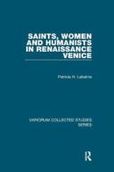 Saints Women & Humanists In Renaissance di PATRICIA H. LABALME edito da Taylor & Francis