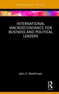 International Macroeconomics for Business and Political Leaders di John E. (Babson College Marthinsen edito da Taylor & Francis Ltd