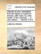 Orlando Furioso: Translated From The Italian Of Ludovico Ariosto; With Notes: By John Hoole. In Five Volumes. ... A New Edition. ... Volume 3 Of 5 di Lodovico Ariosto edito da Gale Ecco, Print Editions