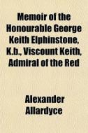 Memoir Of The Honourable George Keith El di Alexander Allardyce edito da General Books