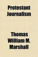 Protestant Journalism di Thomas William M. Marshall edito da General Books
