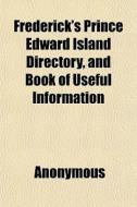 Frederick's Prince Edward Island Directo di Anonymous edito da General Books