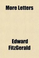 More Letters di Edward Fitzgerald edito da General Books