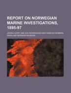Report On Norwegian Marine Investigation di Johan Hjort edito da Rarebooksclub.com