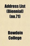 Address List Biennial No.71 di Bowdoin College edito da General Books