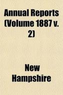 Annual Reports Volume 1887 V. 2 di New Hampshire edito da General Books