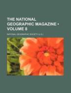 The National Geographic Magazine (volume 8) di National Geographic Society edito da General Books Llc