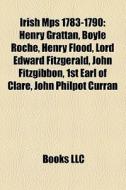 Irish Mps 1783-1790: Henry Grattan, Boyl di Books Llc edito da Books LLC