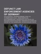 Defunct Law Enforcement Agencies Of Germany: Schutzstaffel, Sicherheitsdienst, Stasi, S.s. Sturmbrigade R.o.n.a., Ordnungspolizei di Source Wikipedia edito da Books Llc, Wiki Series