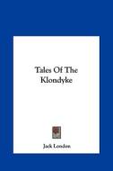 Tales of the Klondyke di Jack London edito da Kessinger Publishing