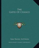 The Gates of Chance di Van Tassel Sutphen edito da Kessinger Publishing