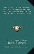 Fifty Years of the London and North Western Railway, and Other Memoranda in the Life of David Stevenson (1891) di David Stevenson edito da Kessinger Publishing