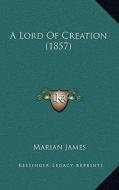A Lord of Creation (1857) di Marian James edito da Kessinger Publishing