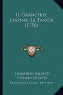Il Granchio; Laspina; La Tancia (1750) di Lionardo Salviati, Cosimo Giunta, Michelangelo Buonarroti edito da Kessinger Publishing
