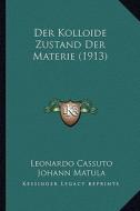 Der Kolloide Zustand Der Materie (1913) di Leonardo Cassuto edito da Kessinger Publishing