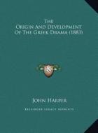 The Origin and Development of the Greek Drama (1883) the Origin and Development of the Greek Drama (1883) di John Harper edito da Kessinger Publishing