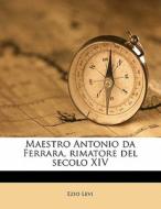 Maestro Antonio Da Ferrara, Rimatore Del di Ezio Levi edito da Nabu Press