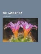 The Land Of Oz di L Frank Baum edito da Theclassics.us