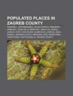 Populated Places In Zagreb County: Zapre di Source Wikipedia edito da Books LLC, Wiki Series