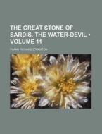 The Great Stone Of Sardis. The Water-devil (volume 11) di Frank Richard Stockton edito da General Books Llc