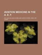 Aviation Medicine in the A. E. F di William Holland Wilmer edito da Rarebooksclub.com