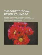 The Constitutional Review Volume 5-6 di National Association Government edito da Rarebooksclub.com