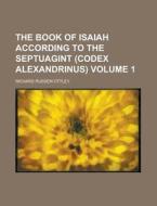 The Book of Isaiah According to the Septuagint (Codex Alexandrinus) Volume 1 di Richard Rusden Ottley edito da Rarebooksclub.com