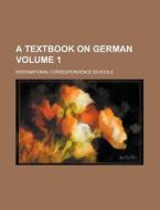 A Textbook on German Volume 1 di International Schools edito da Rarebooksclub.com