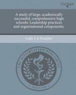 A Study of Large, Academically Successful, Comprehensive High Schools: Leadership Practices and Organizational Components. di Carlo I. Jr. Prandini edito da Proquest, Umi Dissertation Publishing