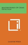 Masterstrokes of Crime Detection di Lassiter Wren edito da Literary Licensing, LLC
