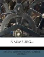 Naumburg... di Johann Martin Schamel, Gregor Groitzch edito da Nabu Press