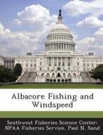 Albacore Fishing And Windspeed di Paul N Sund edito da Bibliogov