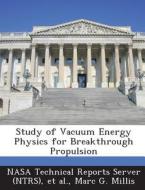 Study Of Vacuum Energy Physics For Breakthrough Propulsion di Marc G Millis edito da Bibliogov