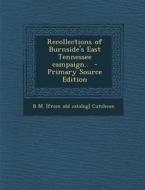 Recollections of Burnside's East Tennessee Campaign.. di B. M. [From Old Catalog] Cutcheon edito da Nabu Press