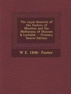 The Royal Descents of the Fosters of Moulton and the Mathesons of Shinnes & Lochalsh di W. E. 1846- Foster edito da Nabu Press