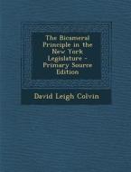 The Bicameral Principle in the New York Legislature di David Leigh Colvin edito da Nabu Press
