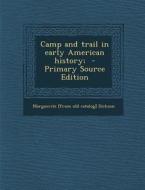 Camp and Trail in Early American History; di Marguerite [From Old Catalog] Dickson edito da Nabu Press