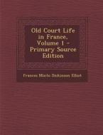 Old Court Life in France, Volume 1 di Frances Minto Dickinson Elliot edito da Nabu Press
