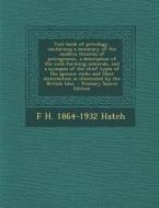 Text-Book of Petrology, Containing a Summary of the Modern Theories of Petrogenesis, a Description of the Rock-Forming Minerals, and a Synopsis of the di F. H. 1864-1932 Hatch edito da Nabu Press