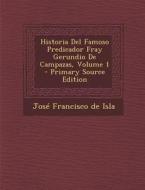 Historia del Famoso Predicador Fray Gerundio de Campazas, Volume 1 - Primary Source Edition di Jose Francisco De Isla edito da Nabu Press