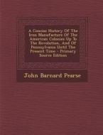 A   Concise History of the Iron Manufacture of the American Colonies Up to the Revolution, and of Pennsylvania Until the Present Time - Primary Source di John Barnard Pearse edito da Nabu Press