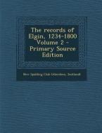 The Records of Elgin, 1234-1800 Volume 2 - Primary Source Edition edito da Nabu Press
