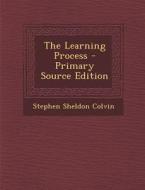 The Learning Process - Primary Source Edition di Stephen Sheldon Colvin edito da Nabu Press