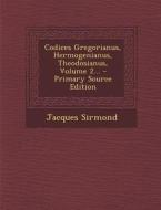 Codices Gregorianus, Hermogenianus, Theodosianus, Volume 2... di Jacques Sirmond edito da Nabu Press