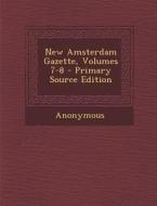 New Amsterdam Gazette, Volumes 7-8 - Primary Source Edition di Anonymous edito da Nabu Press
