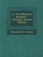 La Vita Militare: Bozzetti - Primary Source Edition di Edmondo De Amicis edito da Nabu Press