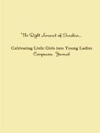 The Right Amount of Sunshine...Cultivating Little Girls Into Young Ladies Companion Journal di Brenda's Child edito da Lulu.com
