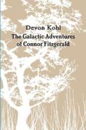 The Galactic Adventures of Connor Fitzgerald di Devon Kohl edito da Lulu.com