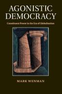 Agonistic Democracy di Mark Wenman edito da Cambridge University Press