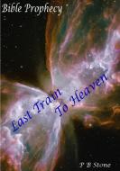 Bible Prophecy - Last Train to Heaven di P. B. Stone edito da Lulu.com